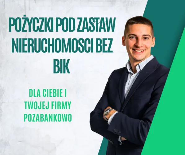 POZABANKOWA POZYCZKA POD ZASTAW NIERUCHOMOSCI BEZ BIK NAWET NA 5 LAT