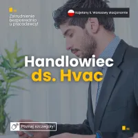 Handlowiec ds. Klimatyzacji, Wentylacji i Chłodnictwa (HVAC). Handlowiec ds. Klimatyzacji, Wentylacji i Chłodnictwa (HVAC).