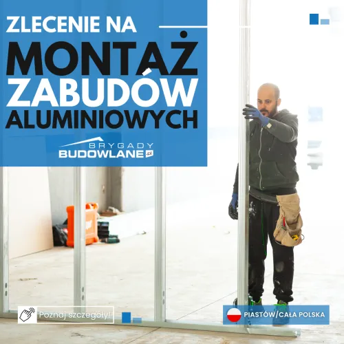 Montaż zabudów konstrukcji aluminiowych - od zaraz, Piastów, cała Polska