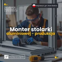 Monter stolarki aluminiowej / praca na produkcji Monter stolarki aluminiowej / praca na produkcji